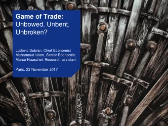 Game of Trade:  Unbowed, Unbent, Unbroken?  Ludovic Subran, Chief Economist  Mahamoud Islam, Senior