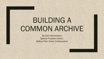 COMMON ARCHIVE  By Dani Heinemeyer,  Special Projects Liaison,  Balboa Park Online Collaborative
