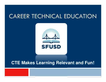 CAREER TECHNICAL EDUCATION  CTE Makes Learning Relevant and Fun!  What is Career Technical