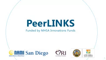 PeerLINKS  Funded by MHSA Innovations Funds  1  Why is PeerLINKS needed? In FY2015-16, 5,956