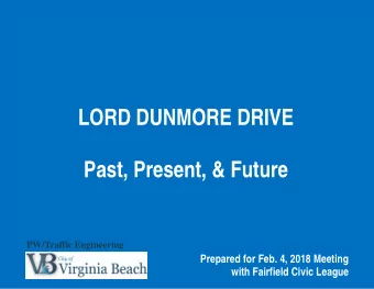 LORD DUNMORE DRIVE  Past, Present, &amp; Future PW/Traffic Engineering  Prepared for Feb. 4, 2018