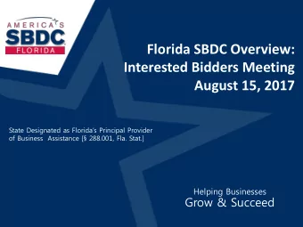 Florida SBDC Overview:  Interested Bidders Meeting  August 15, 2017  State Designated as