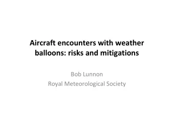 Aircraft encounters with weather  balloons: risks and mitigations  Bob Lunnon  Royal Meteorological