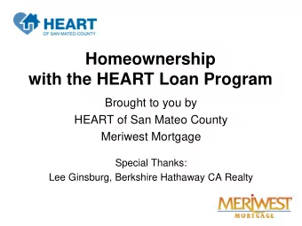 Homeownership  with the HEART Loan Program  Brought to you by  HEART of San Mateo County  Meriwest