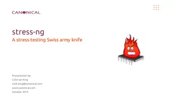 stress-ng  A stress-testing Swiss army knife  Presentation by  Colin Ian King