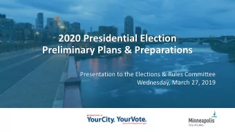 2020 Presidential Election  Preliminary Plans &amp; Preparations  Presentation to the Elections