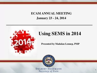 Using SEMS in 2014  Presented by Madalan Lennep, PMP  1  Topics to be Covered  1.   Updates in SEMS