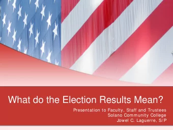 What do the Election Results Mean?  Presentation to Faculty, Staff and Trustees  Solano Community