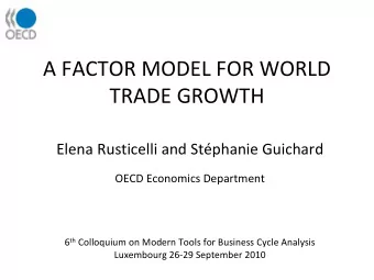 A FACTOR MODEL FOR WORLD  TRADE GROWTH  Elena Rusticelli and Stphanie Guichard  OECD Economics
