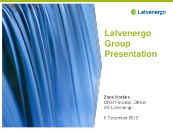 Latvenergo  Group  Presentation Zane Kotne  Chief Financial Officer AS Latvenergo  6 December