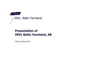 Presentation of  INVL Baltic Farmland, AB  Vilnius, 30 May 2014  About INVL Baltic Farmland, AB