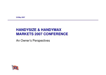 HANDYSIZE &amp; HANDYMAX  MARKETS 2007 CONFERENCE  An Owners Perspectives  AGENDA