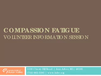 COMPASSION F  AT  IGUE  VOL  UNT  E  E  R I  NF  ORMAT  I  ON SE  SSI  ON  3100 Che rry Hill Ro a d