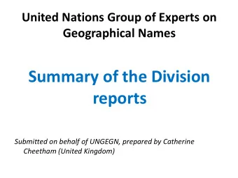 Summary of the Division reports  Submitted on behalf of UNGEGN, prepared by Catherine Cheetham