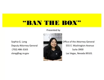 BAN THE BOX  Presented by  Sophia G. Long  Office of the Attorney General  Deputy Attorney