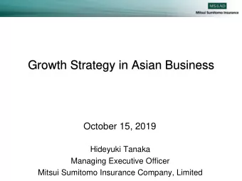 Growth Strategy in Asian Business  October 15, 2019  Hideyuki Tanaka  Managing Executive Officer