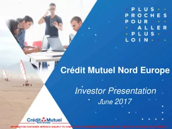 Crdit Mutuel Nord Europe  Investor Presentation June 2017  INFORMATION CONTAINED HEREIN IS