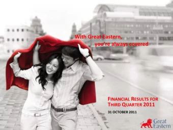 With Great Eastern, youre always covered F INANCIAL R ESULTS FOR T HIRD Q UARTER 2011 31 OCTOBER
