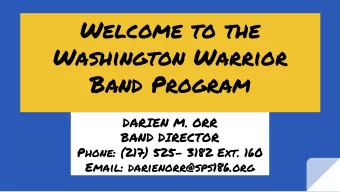 Welcome to the  Washington Warrior  Band Program  DARIEN M. ORR  BAND DIRECTOR  Phone: (217) 525-
