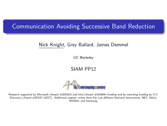 Communication Avoiding Successive Band Reduction  Nick Knight, Grey Ballard, James Demmel  UC