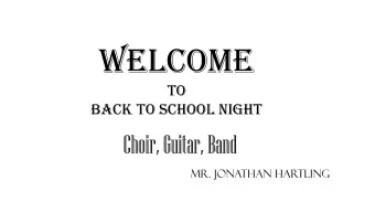 Welcome  To  Back to School Night  Choir, Guitar, Band  Mr. Jonathan Har  tling  Bachelor of Music