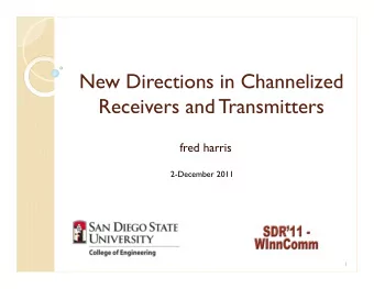 New Directions in Channelized  Receivers and Transmitters  fred harris  2-December 2011  1