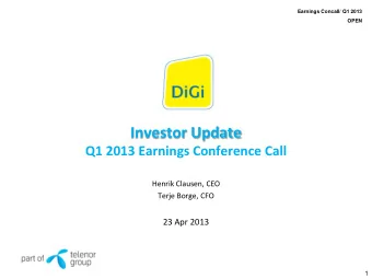 Investor Update Q1 2013 Earnings Conference Call  Henrik Clausen, CEO  Terje Borge, CFO  23 Apr