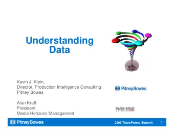 Understanding  Data  Kevin J. Klein,  Director, Production Intelligence Consulting  Pitney Bowes