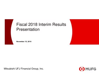 Fiscal 2018 Interim Results  Presentation  November 16, 2018  Mitsubishi UFJ Financial Group, Inc.