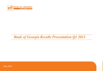 Bank of Georgia Results Presentation Q1 2013 June 2013  Contents  Ban  ank  k of Georgia  rgia