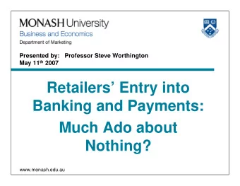 Retailers Entry into  Banking and Payments:  Much Ado about  Nothing?  www.monash.edu.au  Why