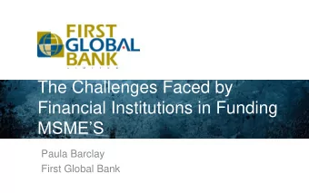 The Challenges Faced by  Financial Institutions in Funding  MSMES  Paula Barclay  First Global