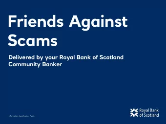 Friends Against  Scams  Delivered by your Royal Bank of Scotland  Community Banker  Information