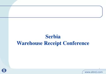Serbia  Warehouse Receipt Conference  1  What are we trying to achieve  Where are we coming from:
