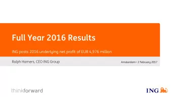 Full Year 2016 Results  ING posts 2016 underlying net profit of EUR 4,976 million  Ralph Hamers,