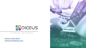 Contact: Yevhen Zhurer  Yevhen.Zhurer@diceus.com  WH O WE A R E  Diceus  provides  technology
