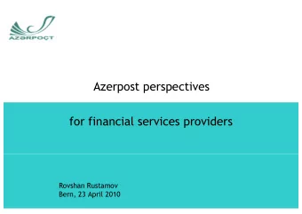 Azerpost perspectives  for financial services providers  Rovshan Rustamov  Bern, 23 April 2010