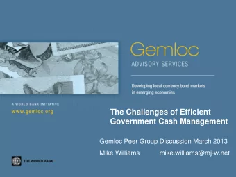 The Challenges of Efficient  Government Cash Management  Gemloc Peer Group Discussion March 2013