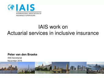 IAIS work on  Actuarial services in inclusive insurance  Peter van den Broeke  IAIS Secretariat