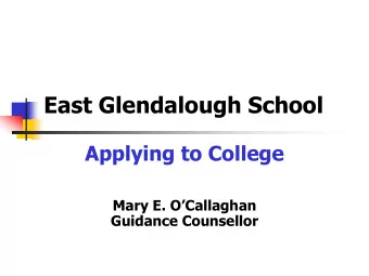 East Glendalough School  Applying to College Mary E. OCallaghan  Guidance Counsellor  Agenda