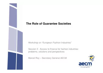 The Role of Guarantee Societies  Workshop on European Fashion Industries  Session II - Access