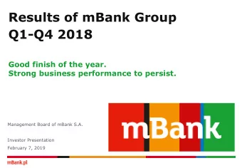 Results of mBank Group  Q1-Q4 2018  Good finish of the year.  Strong business performance to