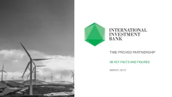 TIME PROVED PARTNERSHIP  IIB KEY FACTS AND FIGURES  MARCH, 2019  T H E  B A N K  M I S S I O N  A N