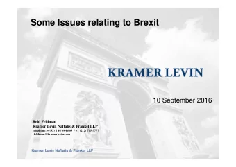 Some Issues relating to Brexit  10 September 2016  Reid Feldman  Kramer Levin Naftalis &amp;