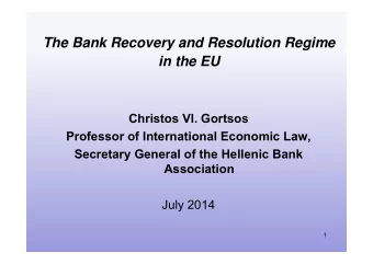 The Bank Recovery and Resolution Regime  in the EU  Christos Vl. Gortsos  Professor of