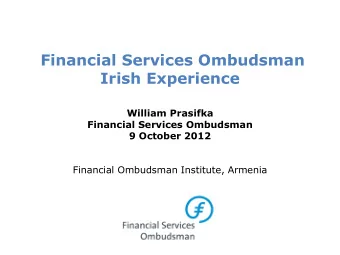 Financial Services Ombudsman  Irish Experience  William Prasifka  Financial Services Ombudsman  9