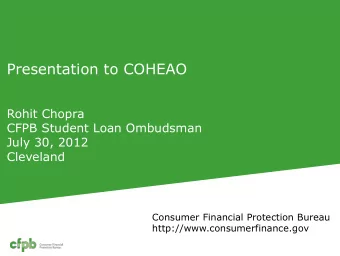 Presentation to COHEAO  Rohit Chopra  CFPB Student Loan Ombudsman  July 30, 2012  Cleveland