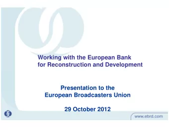 Working with the European Bank  Working with the European Bank  for Reconstruction and Development