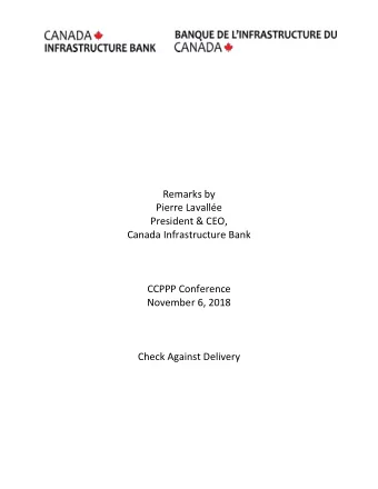 Remarks by  Pierre Lavalle  President &amp; CEO,  Canada Infrastructure Bank  CCPPP Conference