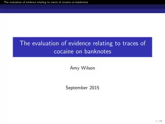 The evaluation of evidence relating to traces of  cocaine on banknotes  Amy Wilson  September 2015